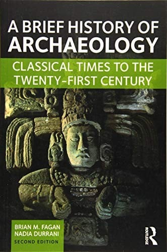 Brief History of Archaeology: Classical Times to the Twenty-First Century