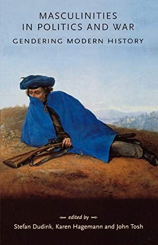 Masculinities in politics and war: gendering modern history