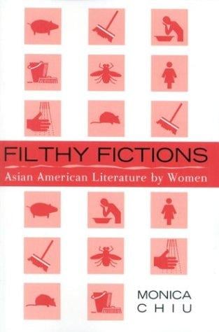 Filthy fictions: Asian American literature by women