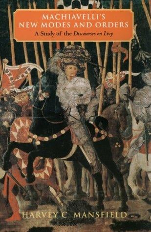 Machiavelli's New Modes and Orders: A Study of the Discourses on Livy