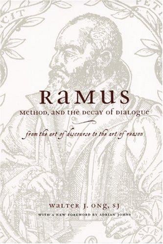 Ramus, Method, and the Decay of Dialogue: From the Art of Discourse to the Art of Reason