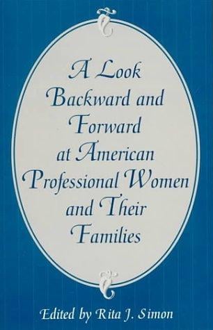 A Look Backward and Forward at American Professional Women and Their Families: Co-published with Women's Freedom Network