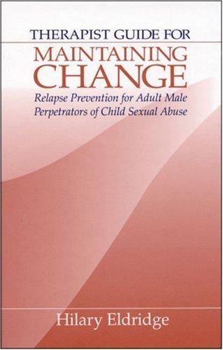 Therapist Guide for Maintaining Change: Relapse Prevention for Adult Male Perpetrators of Child Sexual Abuse