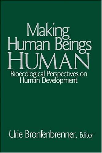 Making Human Beings Human: Bioecological Perspectives on Human Development (The SAGE Program on Applied Developmental Science)