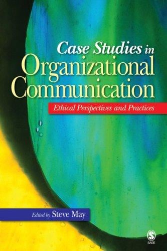 Case Studies in Organizational Communication: Ethical Perspectives and Practices