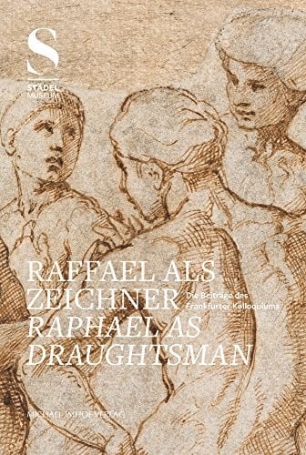 Raffael als Zeichner: die Beiträge des Frankfurter Kolloquiums = Raphael as draughtsman