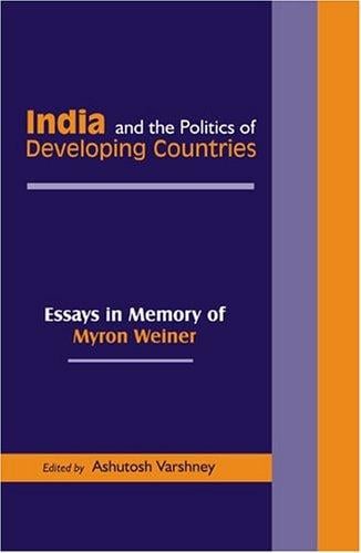 India and the Politics of Developing Countries: Essays in Memory of Myron Weiner