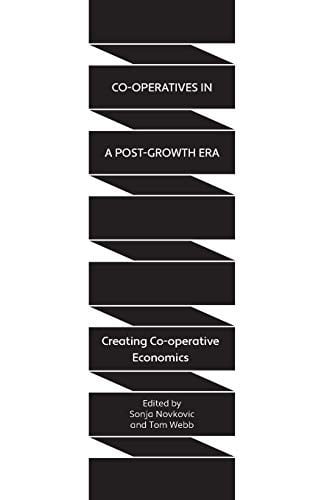Co-Operatives in a Post-Growth Era: Creating Co-Operative Economics