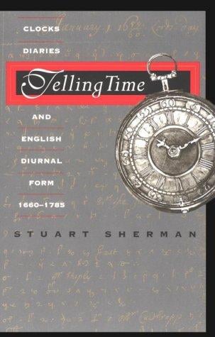 Telling Time: Clocks, Diaries, and English Diurnal Form, 1660-1785