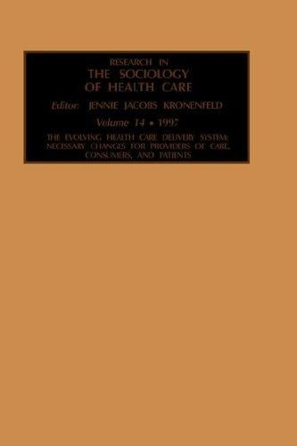 Research in the Sociology of Health Care: The Evolving Health Care Delivery System (Research in the Sociology of Health Care)