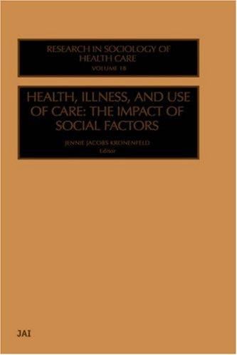 Health, Illness, and Use of Care: The Impact of Social Factors (Research in the Sociology of Health Care)