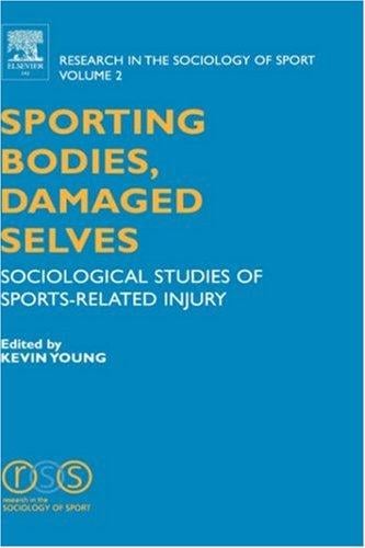 Sporting Bodies, Damaged Selves, Volume 2: Sociological Studies of Sports-Related Injury (Research in the Sociology of Sport)