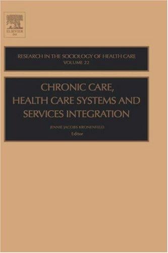 Chronic Care, Health Care Systems and Services Integration, Volume 22 (Research in the Sociology of Health Care)