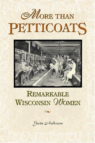 More than petticoats.: Remarkable Wisconsin women