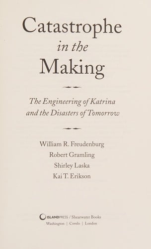 Catastrophe in the making: the engineering of Katrina and the disasters of tomorrow