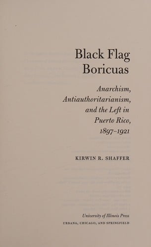 Black Flag Boricuas: Anarchism, Antiauthoritarianism, and the Left in Puerto Rico, 1897-1921