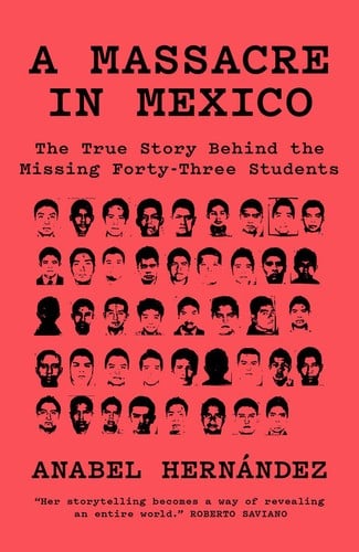 Massacre in Mexico: The True Story Behind the Missing Forty-Three Students