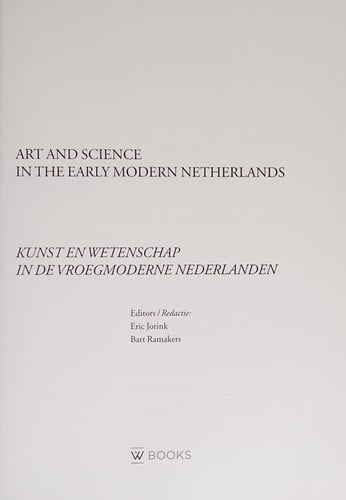 Netherlands Yearbook for History of Art / Nederlands Kunsthistorisch Jaarboek 61: Art and Science in the Early Modern Netherlands / Kunst en Wetenschap in de Vroegmoderne Nederlanden