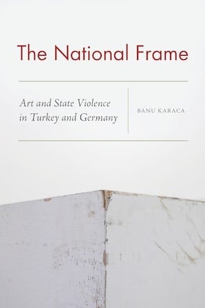 The National Frame: Art and State Violence in Turkey and Germany