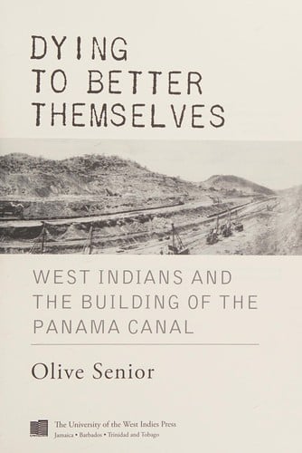 Dying to Better Themselves: West Indians and the Building of the Panama Canal