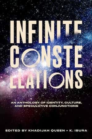 Infinite Constellations: An Anthology of Identity, Culture, and Speculative Conjunctions