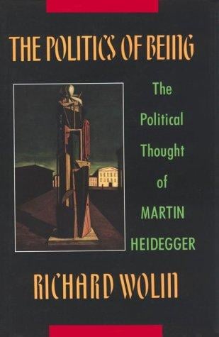 The politics of being: the political thought of Martin Heidegger