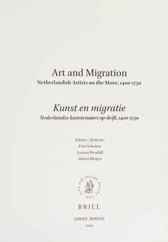 Art and migration: Netherlandish artists on the move, 1400-1750 = Kunst en migratie : Nederlandse kunstenaars op drift, 1400-1750