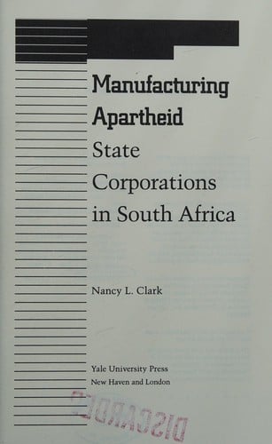 Manufacturing apartheid: state corporations in South Africa