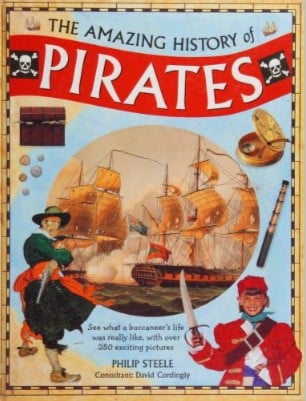 Amazing History of Pirates: See What a Buccaneer's Life Was Really Like, with over 350 Exciting Pictures