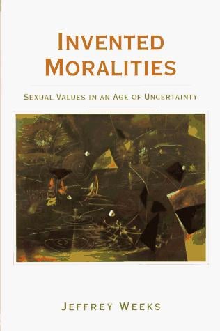 Invented moralities: sexual values in an age of uncertainty
