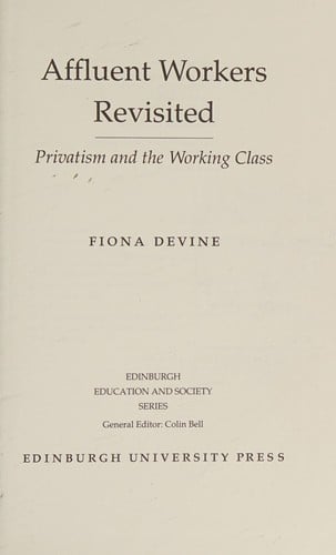 Affluent Workers Revisited: Privatism and the Working Class (Edinburgh Education & Society)
