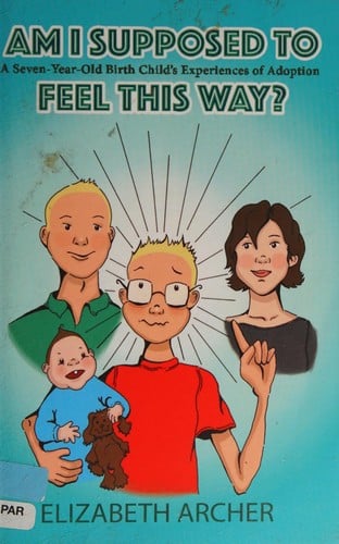 Am I Supposed to Feel This Way?: A Seven-Year-Old Birth Child's Experience of Adoption