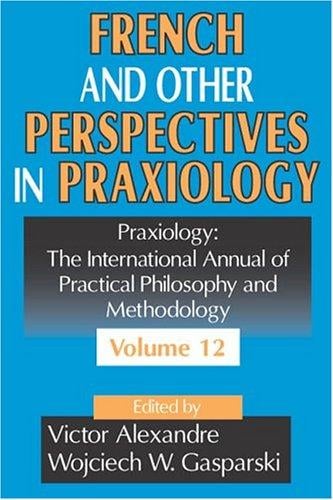 French and Other Perspectives in Praxiology: The International Annual of Practical Philosophy and Methodology (Praxiology)