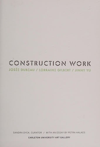 Construction Work: Josée Dubeau, Lorraine Gilbert, Jinny Yu