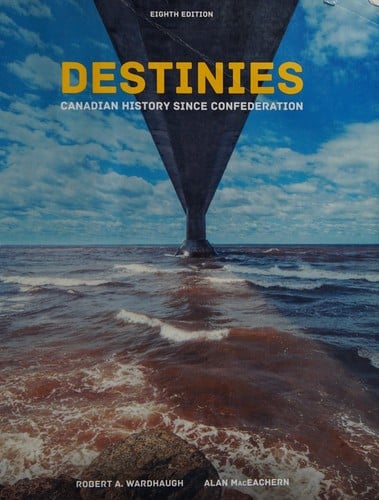 Destinies: Canadian History since Confederation