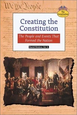 Creating the Constitution: the people and events that formed the nation