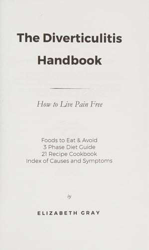 The Diverticulitis Handbook : How to Live Pain Free: Foods to Eat & Avoid, 3 Phase Diet Guide, 21 Recipe Cookbook, Index of Causes & Symptoms