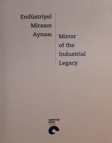 Endüstriyel mirasın aynası: Mirror of the industrial legacy