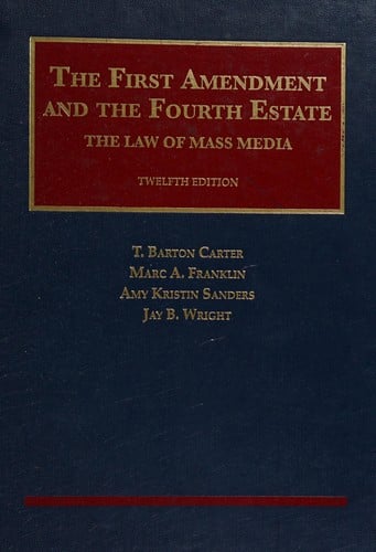 First Amendment and the Fourth Estate: the Law of Mass Media