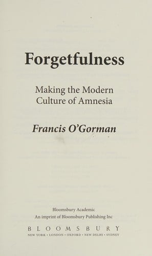 Forgetfulness: Making the Modern Culture of Amnesia
