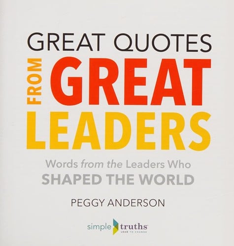 Great Quotes from Great Leaders: Words from the Leaders Who Shaped the World