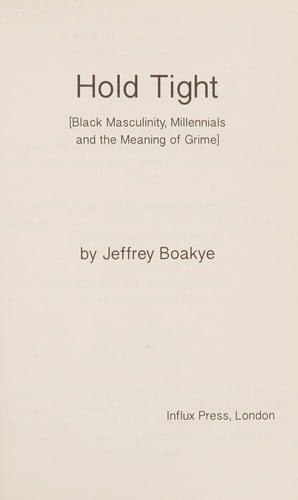 Hold Tight: Black Masculinity, Millennials and the Meaning of Grime