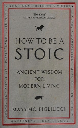How to Be a Stoic: Ancient Wisdom for Modern Living