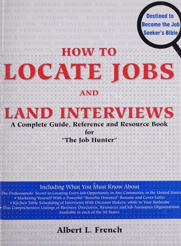 How to locate jobs and land interviews: a complete guide, reference, and resource book--for the "job hunter"