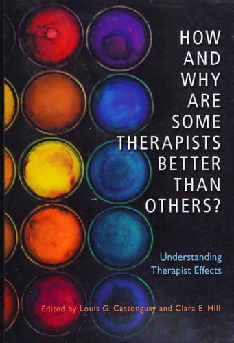 How and Why Are Some Therapists Better Than Others?: Understanding Therapist Effects