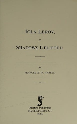 Iola Leroy, or, Shadows Uplifted