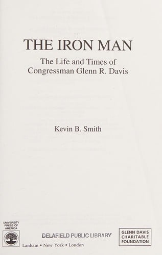The iron man: the life and times of Congressman Glenn R. Davis