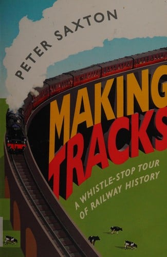 Making Tracks: A Whistle-Stop Tour of Railway History