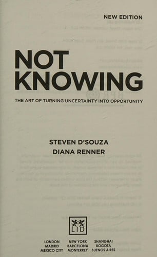 Not Knowing: The Art of Turning Uncertainity into Opportunity