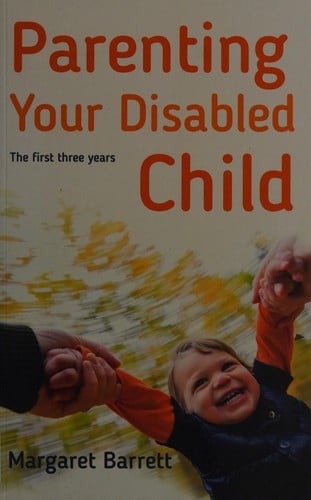 Parenting Your Disabled Child: The First Three Years